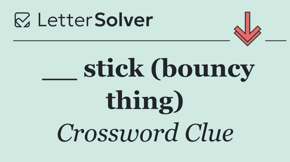 __ stick (bouncy thing)