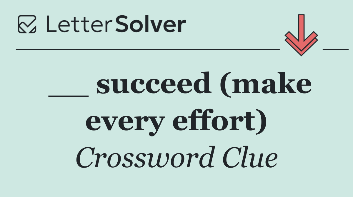 __ succeed (make every effort)