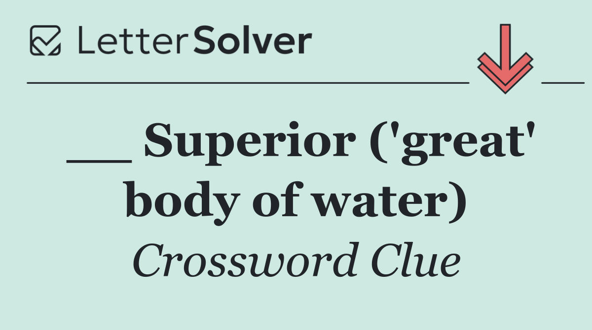 __ Superior ('great' body of water)
