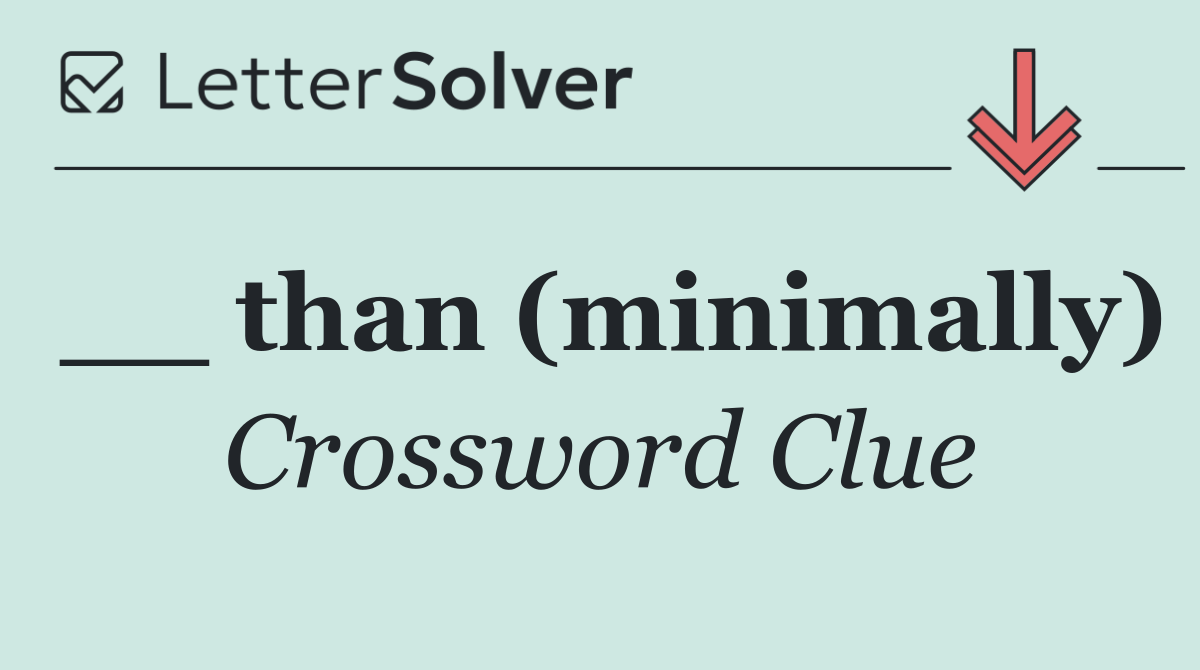__ than (minimally)