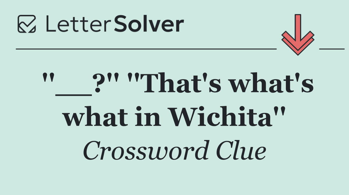 ''__?'' ''That's what's what in Wichita''