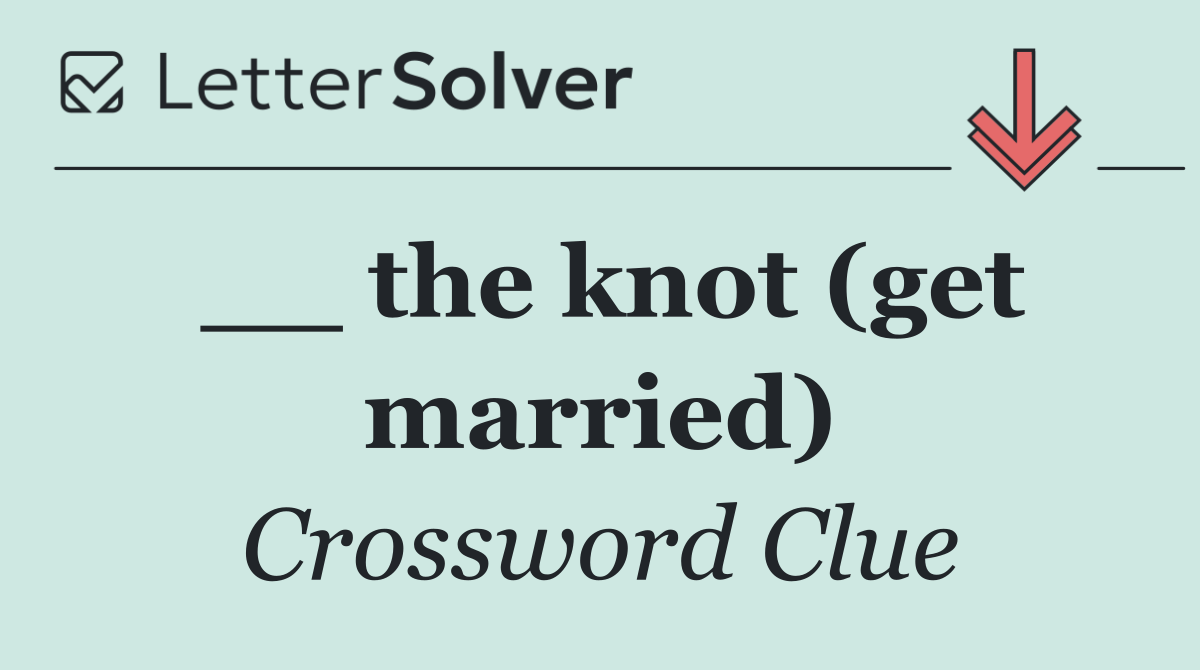 __ the knot (get married)