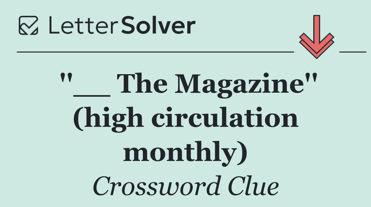 ''__ The Magazine'' (high circulation monthly)