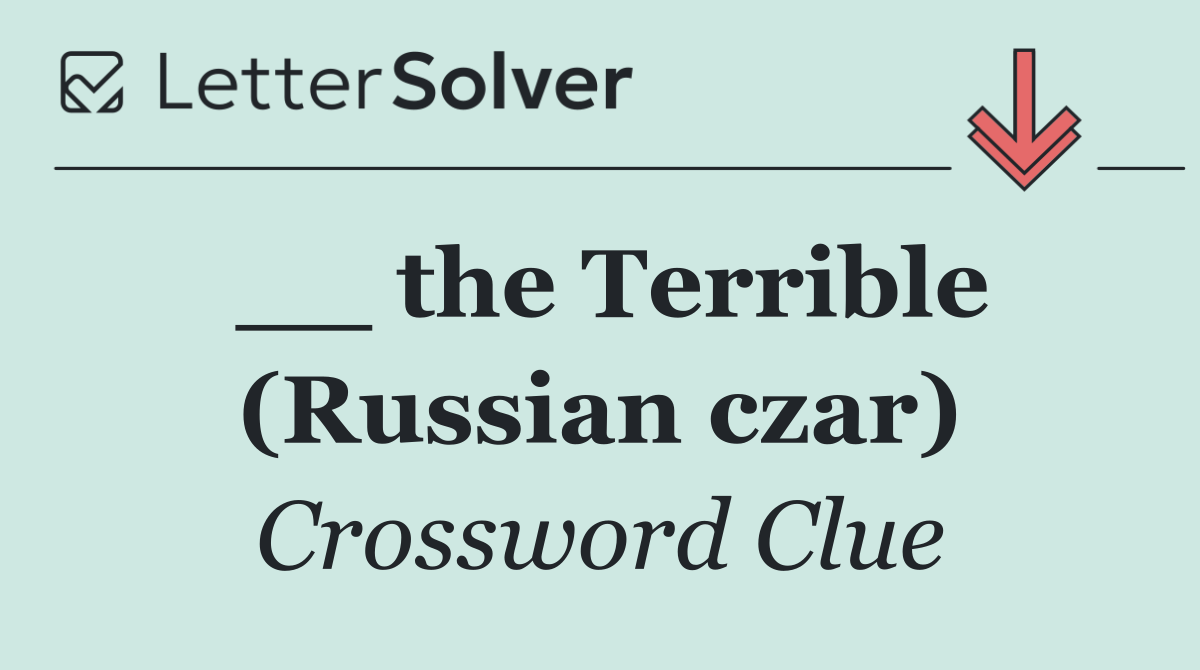 __ the Terrible (Russian czar)