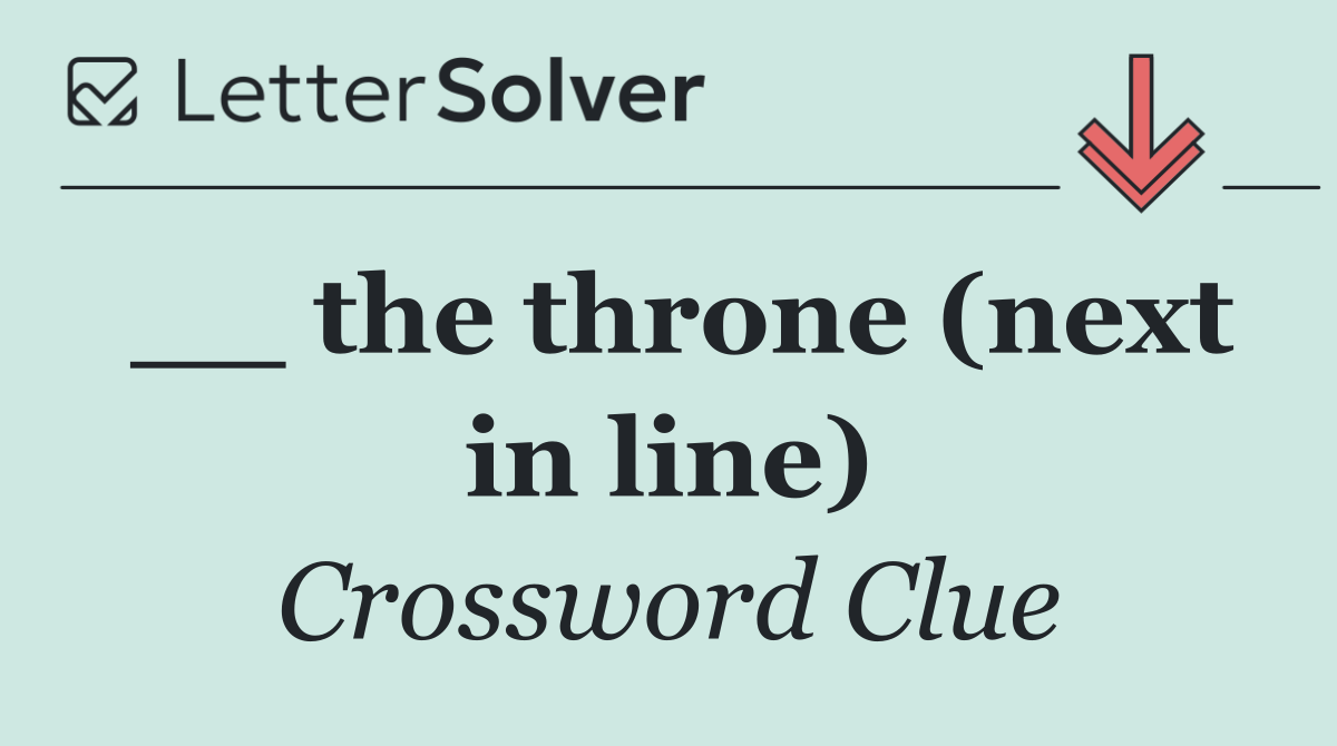 __ the throne (next in line)