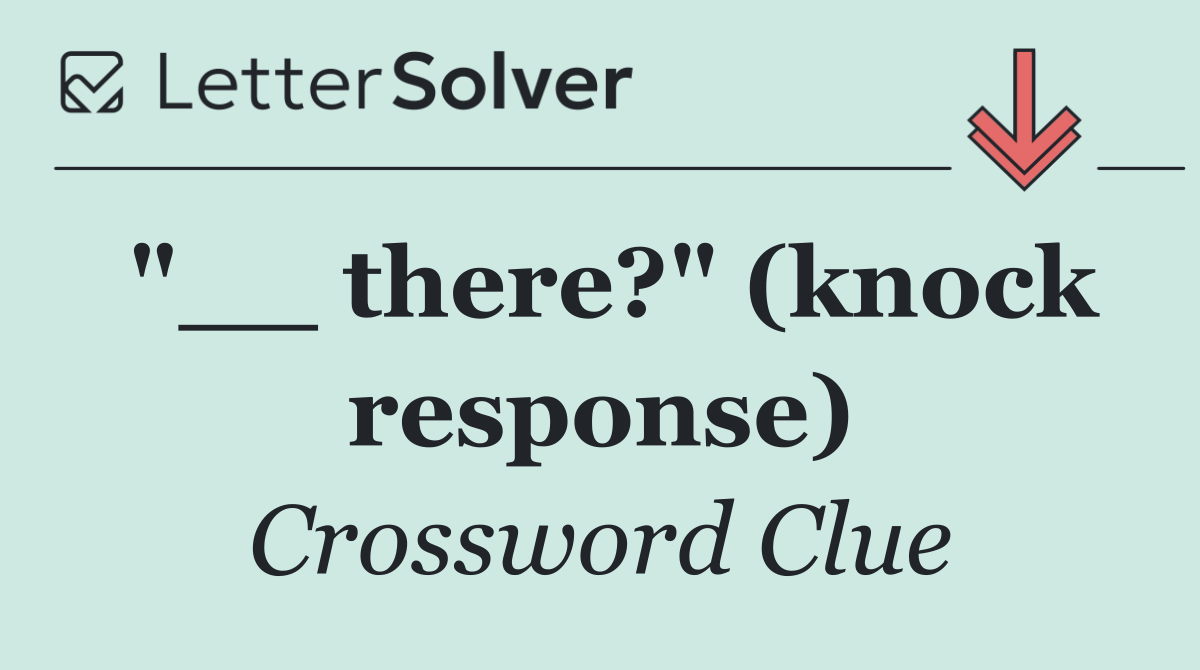 "__ there?" (knock response)