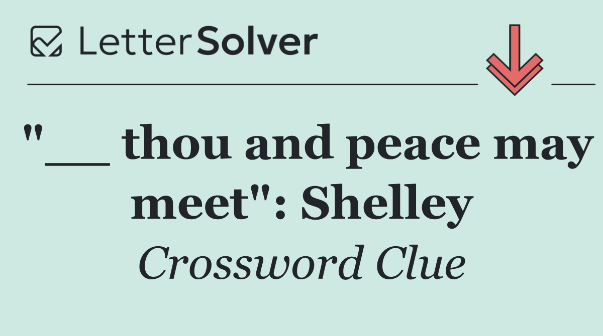 "__ thou and peace may meet": Shelley