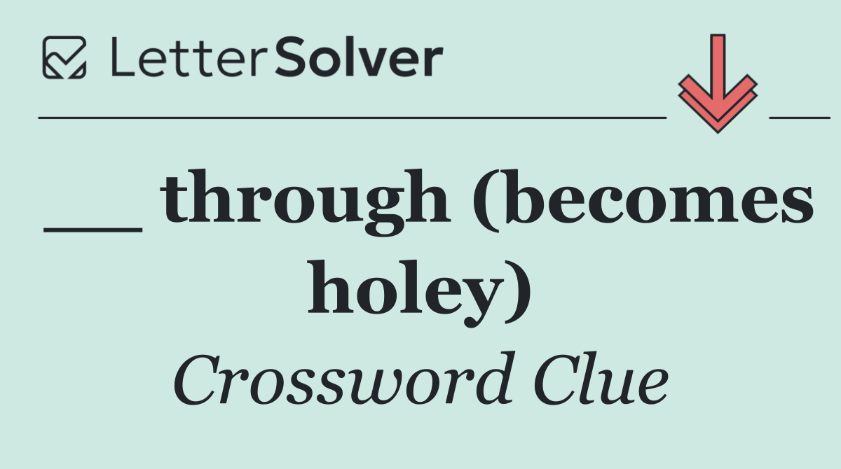 __ through (becomes holey)