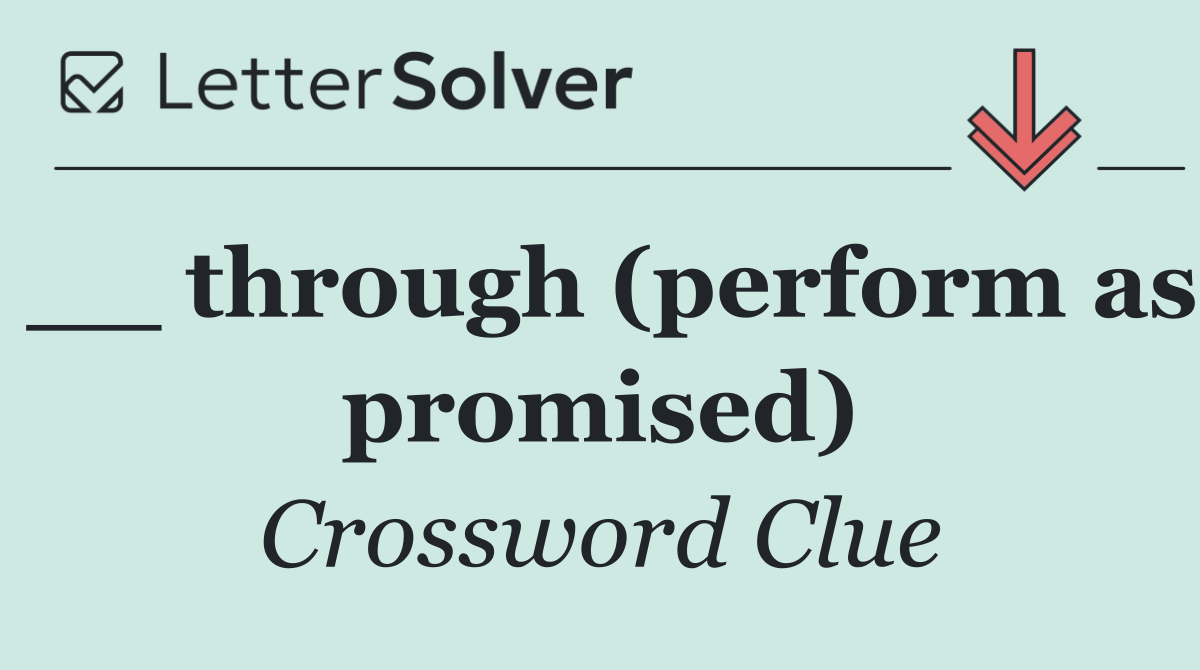 __ through (perform as promised)
