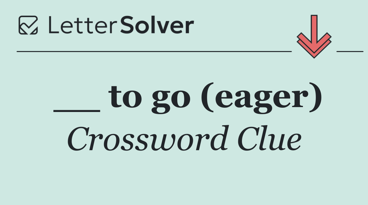 __ to go (eager)