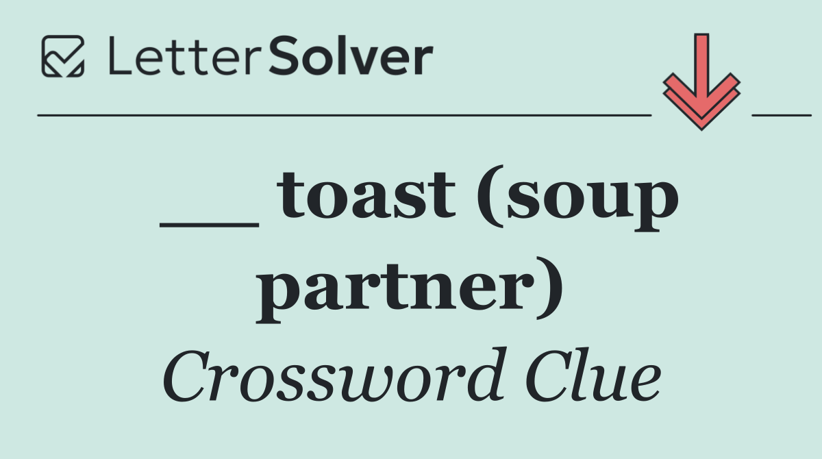 __ toast (soup partner)