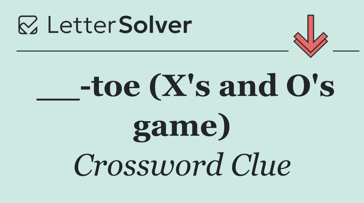 __ toe (X's and O's game)