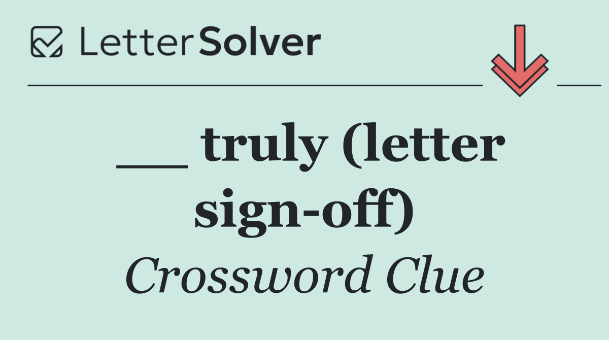 __ truly (letter sign off)
