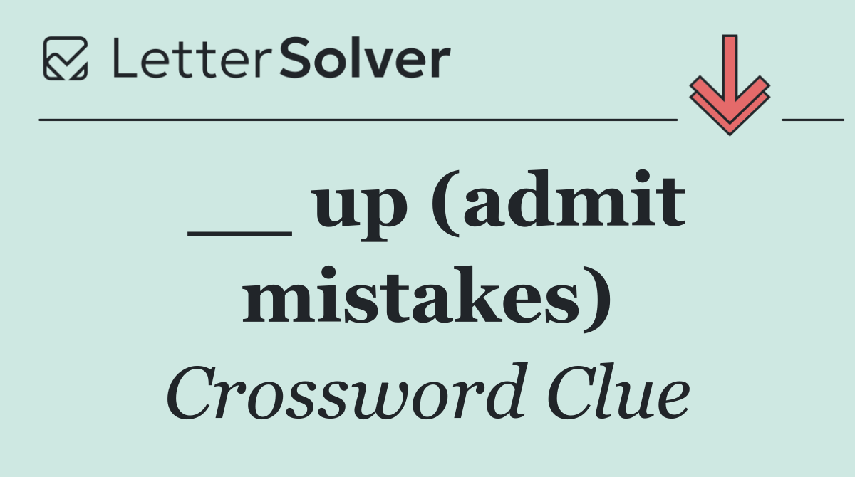 __ up (admit mistakes)