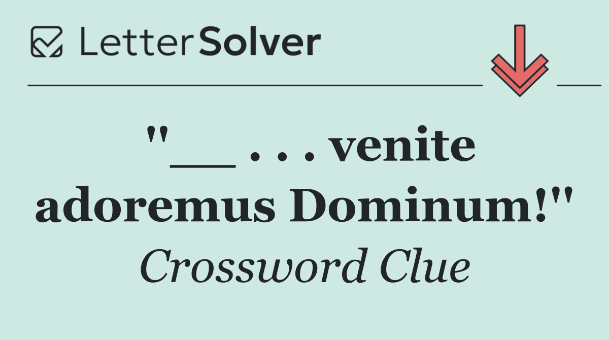 ''__ . . . venite adoremus Dominum!''