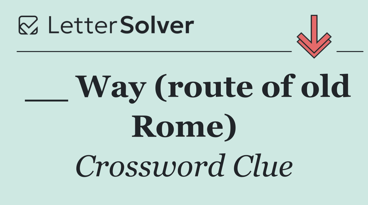 __ Way (route of old Rome)