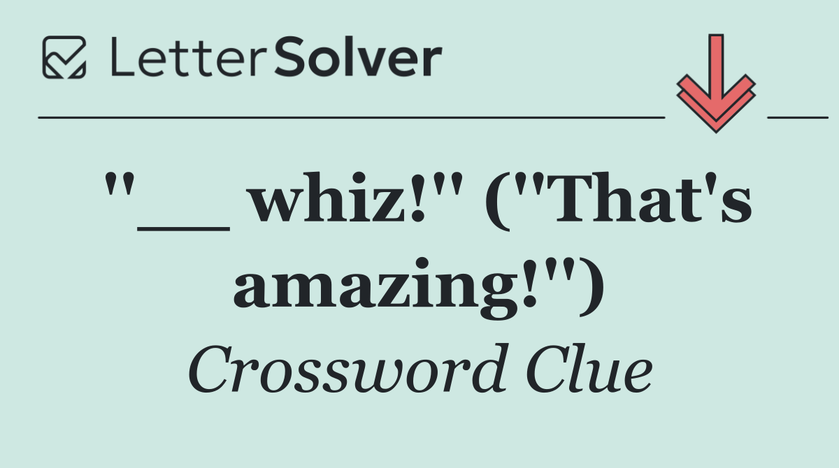 ''__ whiz!'' (''That's amazing!'')