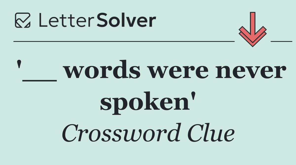 '__ words were never spoken'