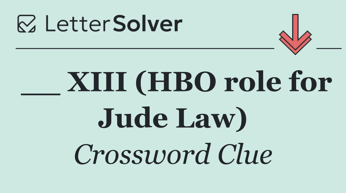 __ XIII (HBO role for Jude Law)