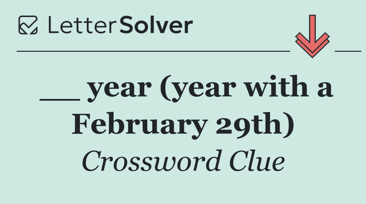 __ year (year with a February 29th)