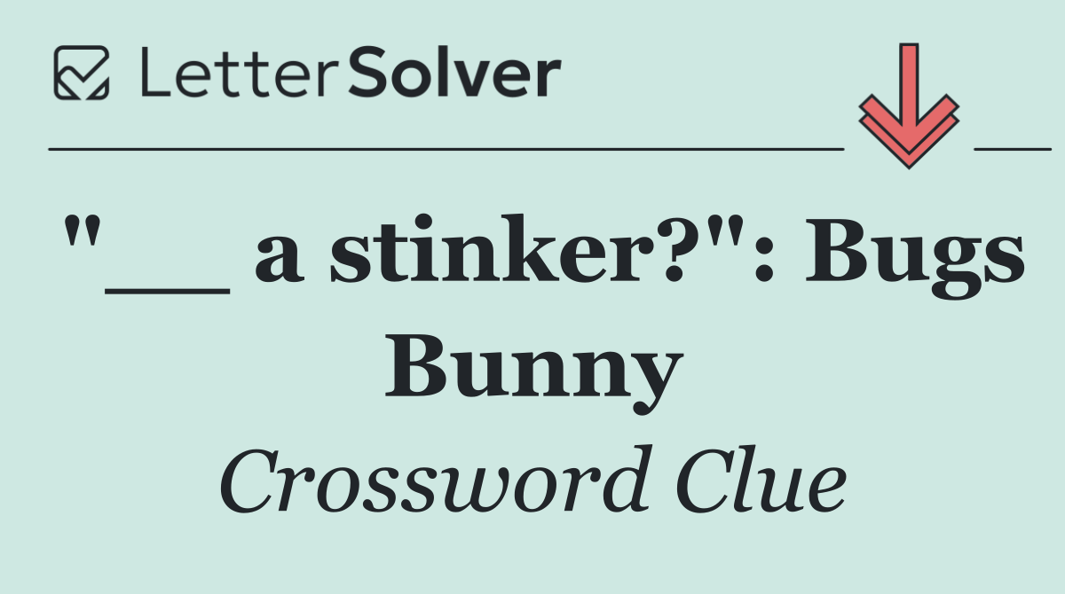 "__ a stinker?": Bugs Bunny