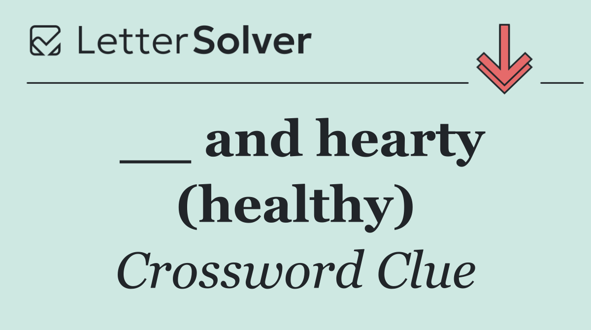 __ and hearty (healthy)