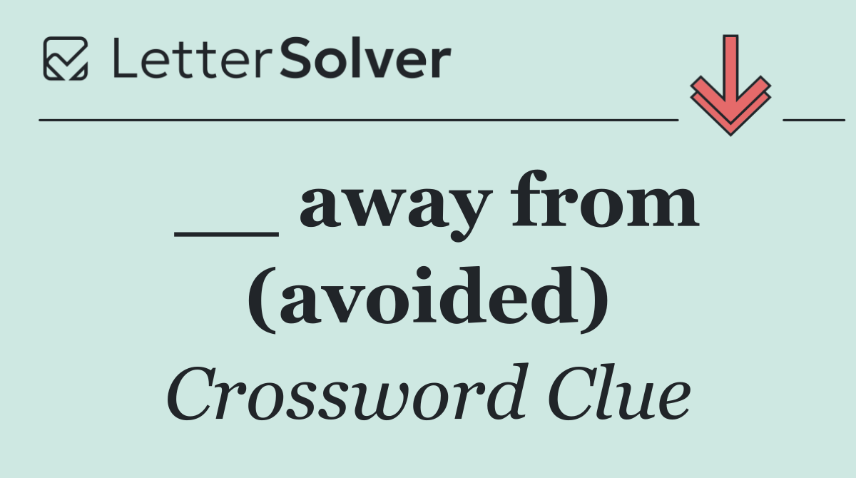 __ away from (avoided)