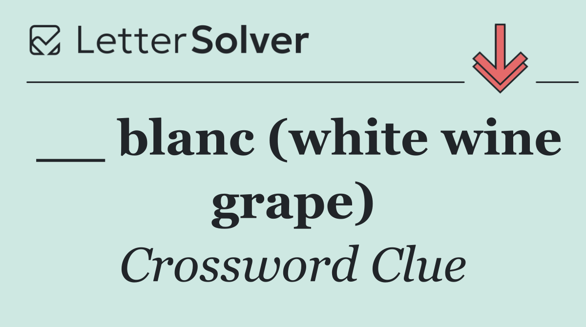 __ blanc (white wine grape)