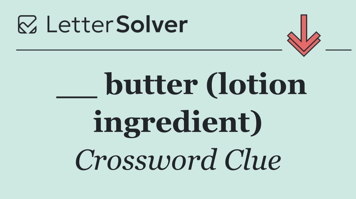 __ butter (lotion ingredient)