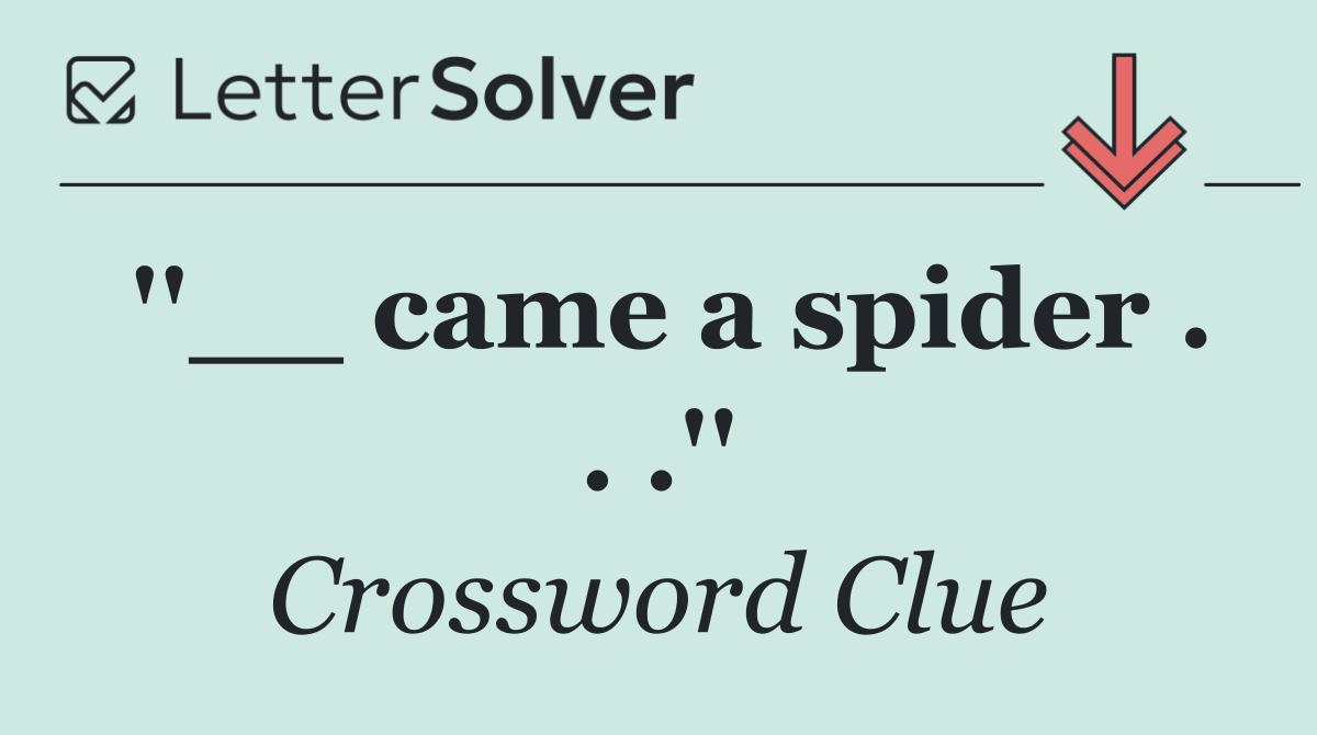 ''__ came a spider . . .''