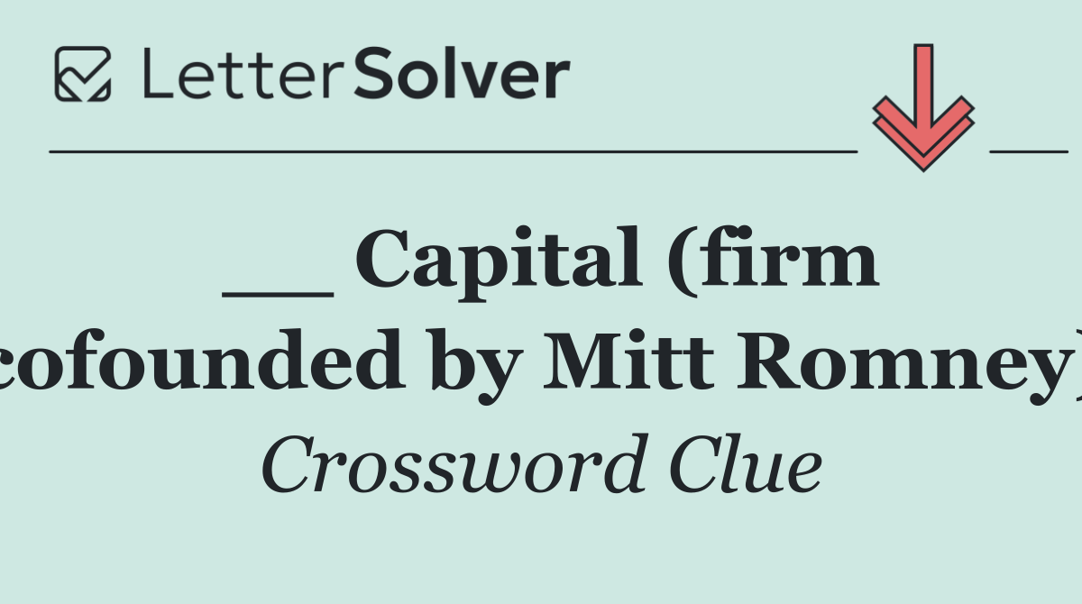 __ Capital (firm cofounded by Mitt Romney)