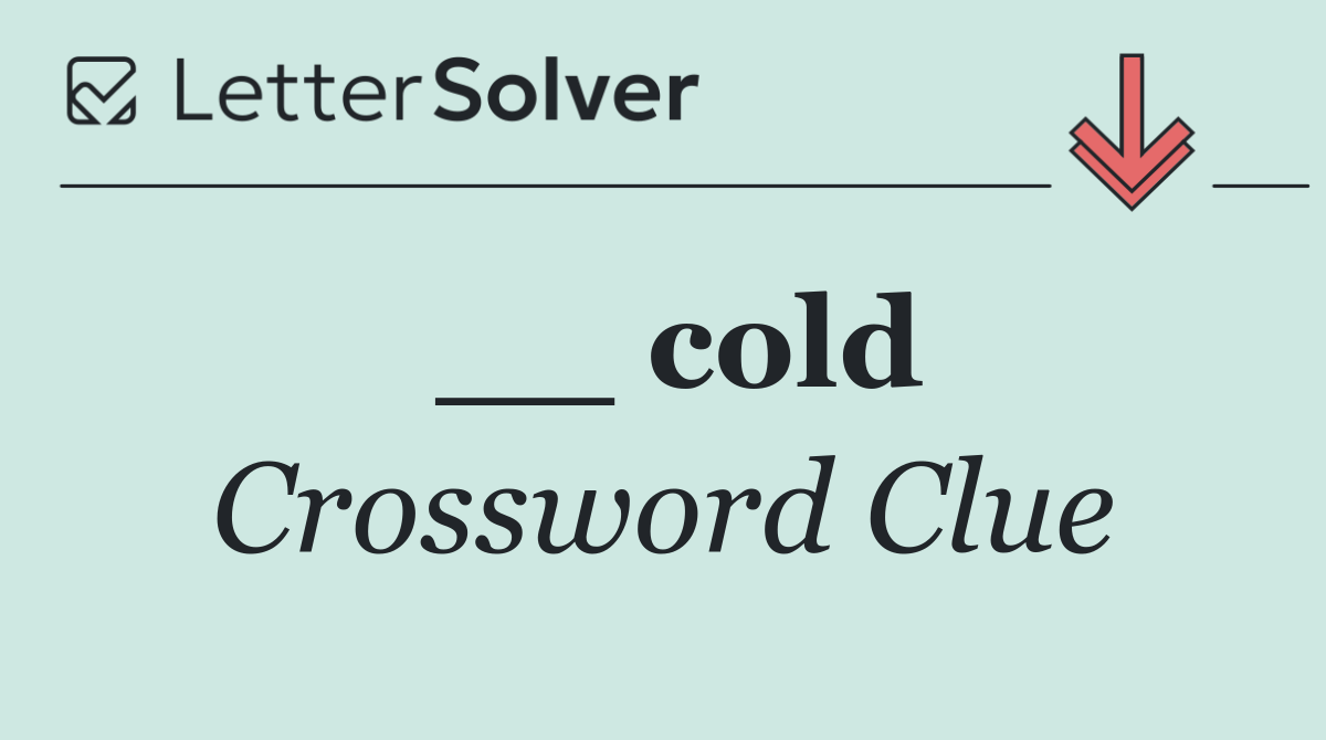 __ cold