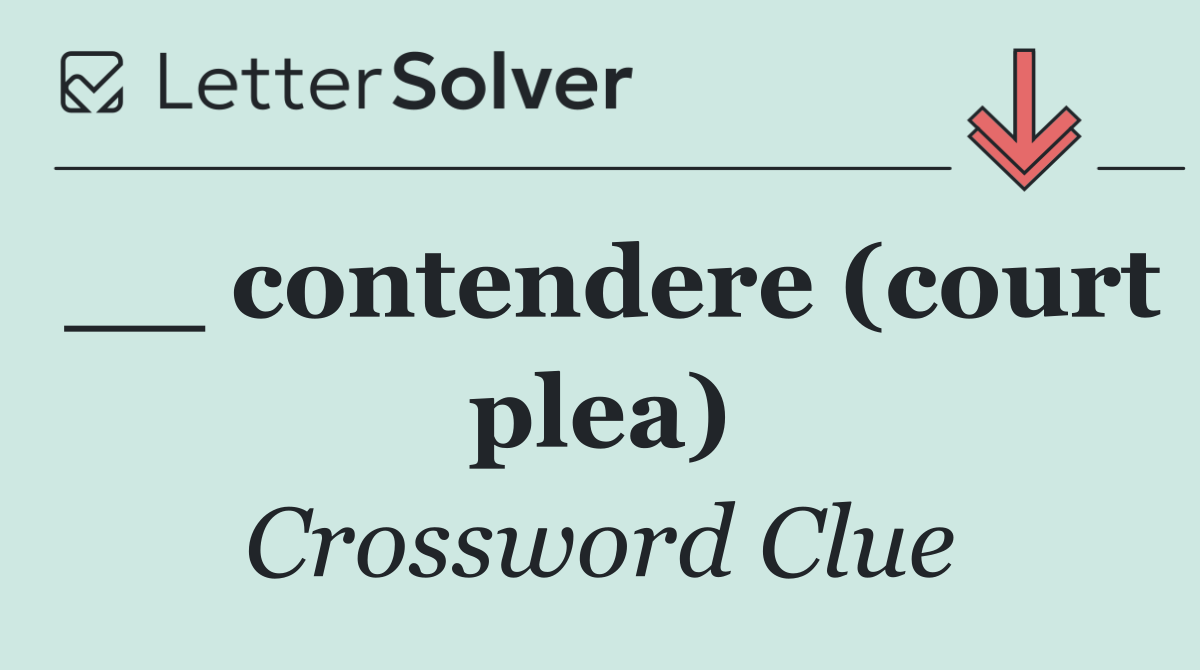 __ contendere (court plea)