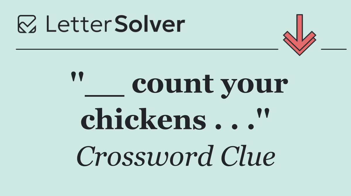 ''__ count your chickens . . .''