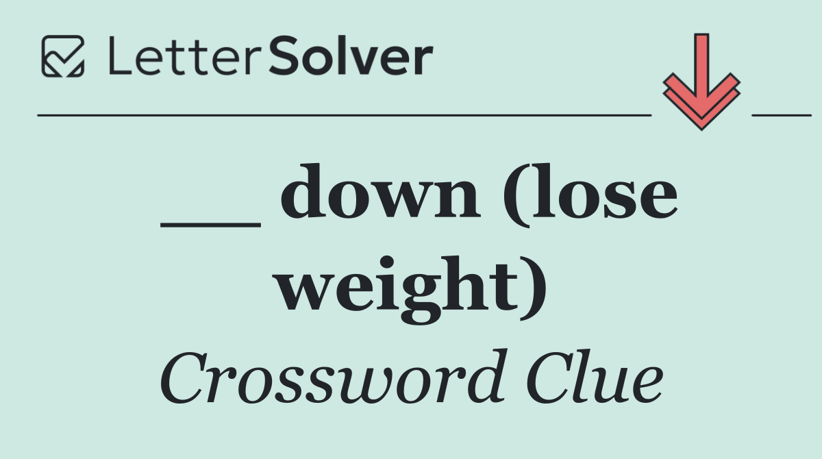 __ down (lose weight)