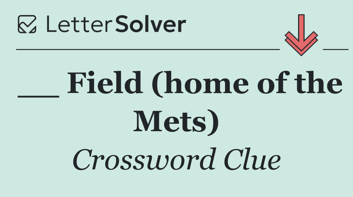 __ Field (home of the Mets)