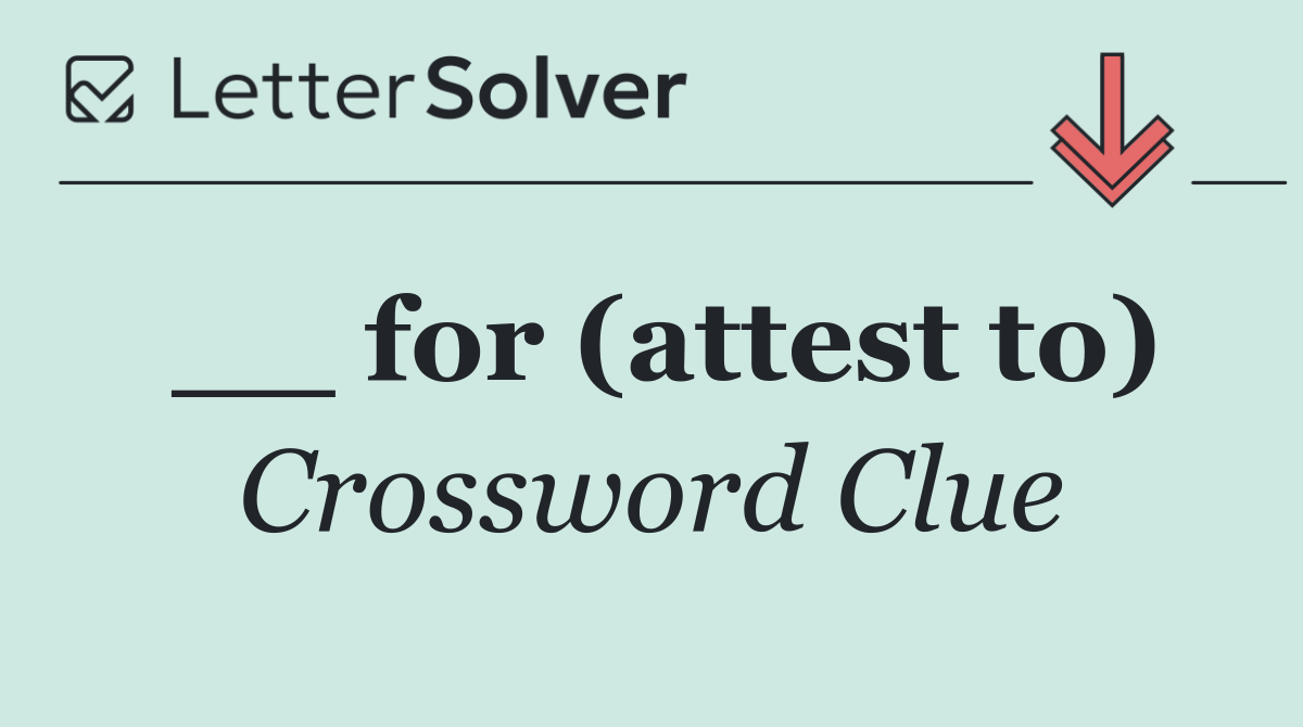 __ for (attest to)