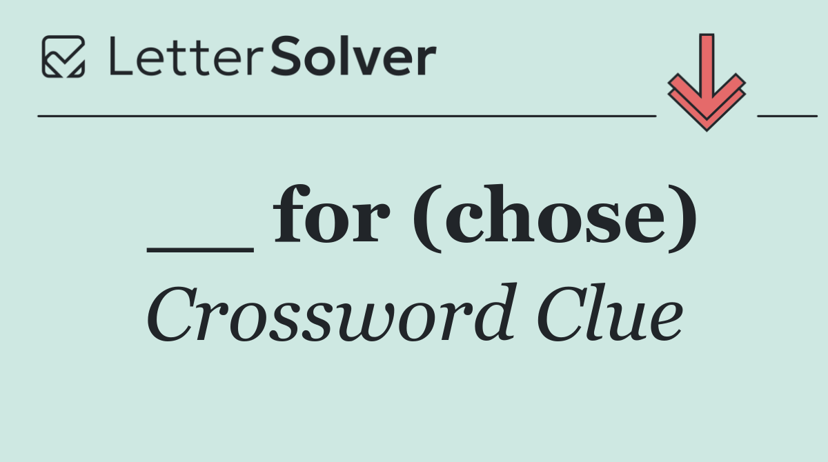 __ for (chose)