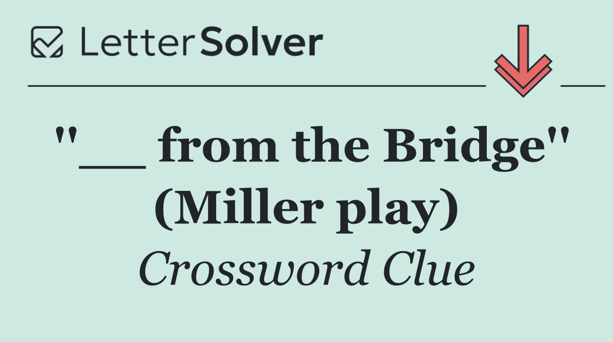 ''__ from the Bridge'' (Miller play)
