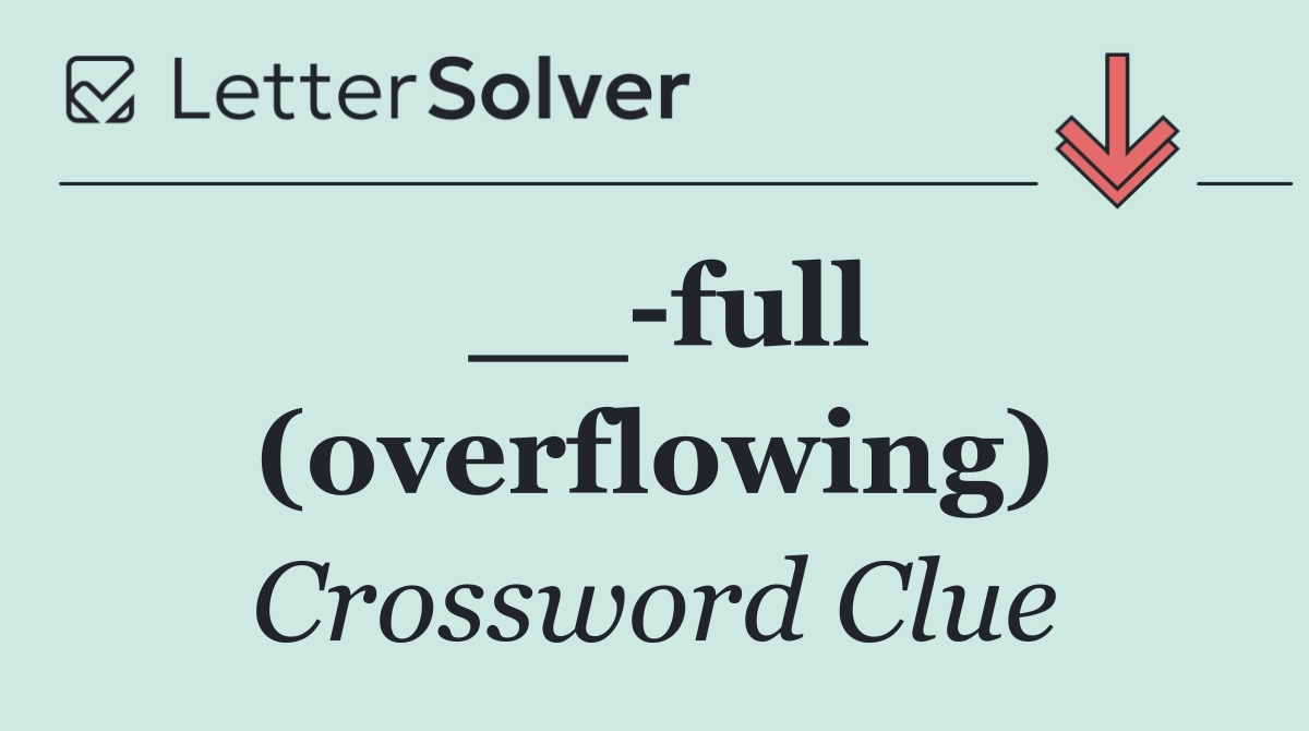 __ full (overflowing)