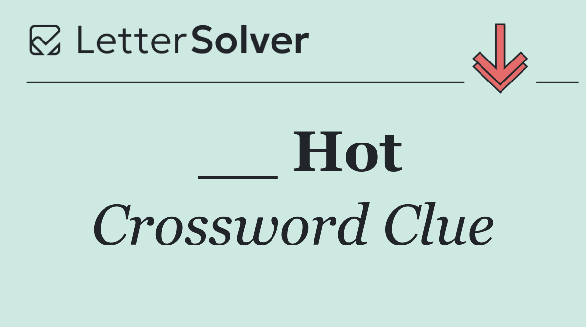 __ Hot