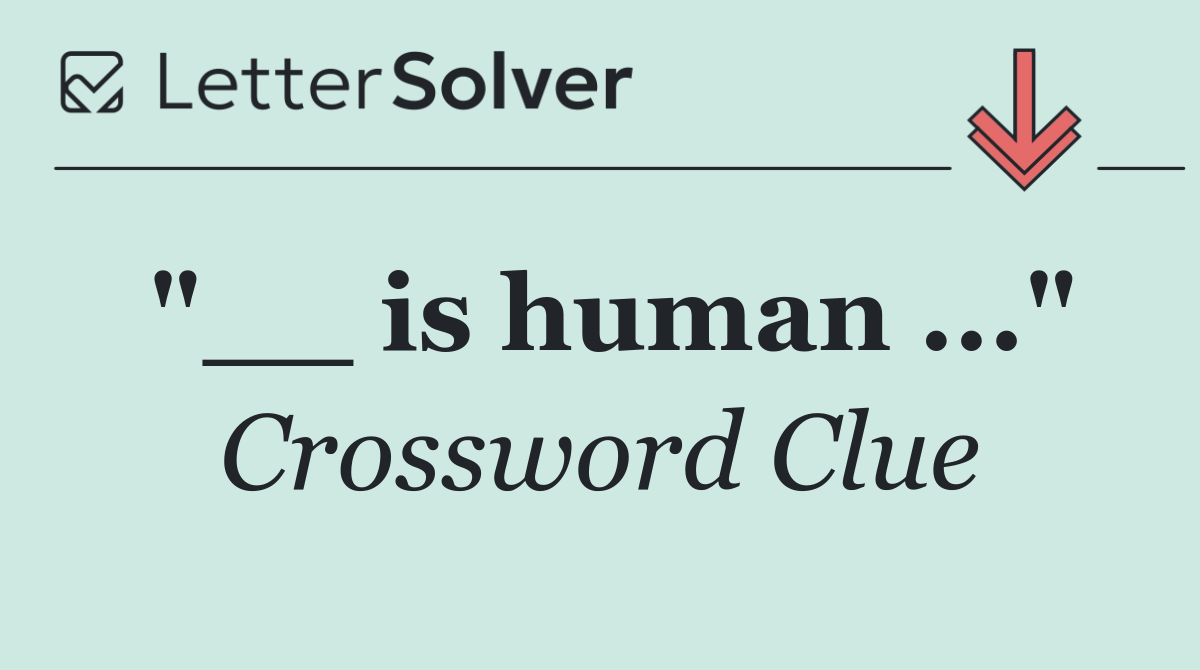 "__ is human ..."