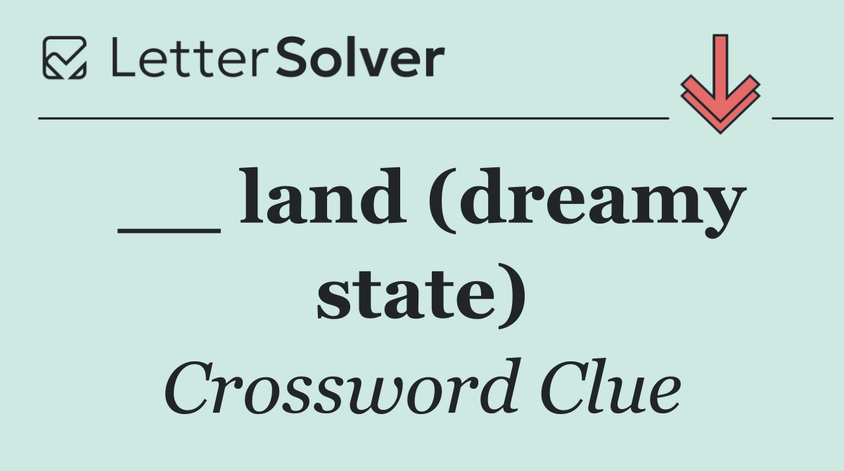 __ land (dreamy state)