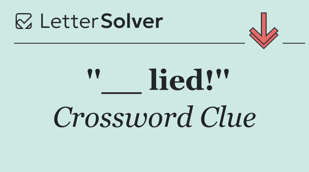 ''__ lied!''