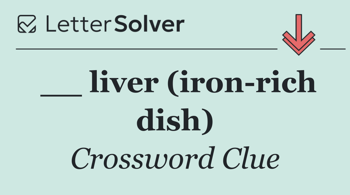 __ liver (iron rich dish)