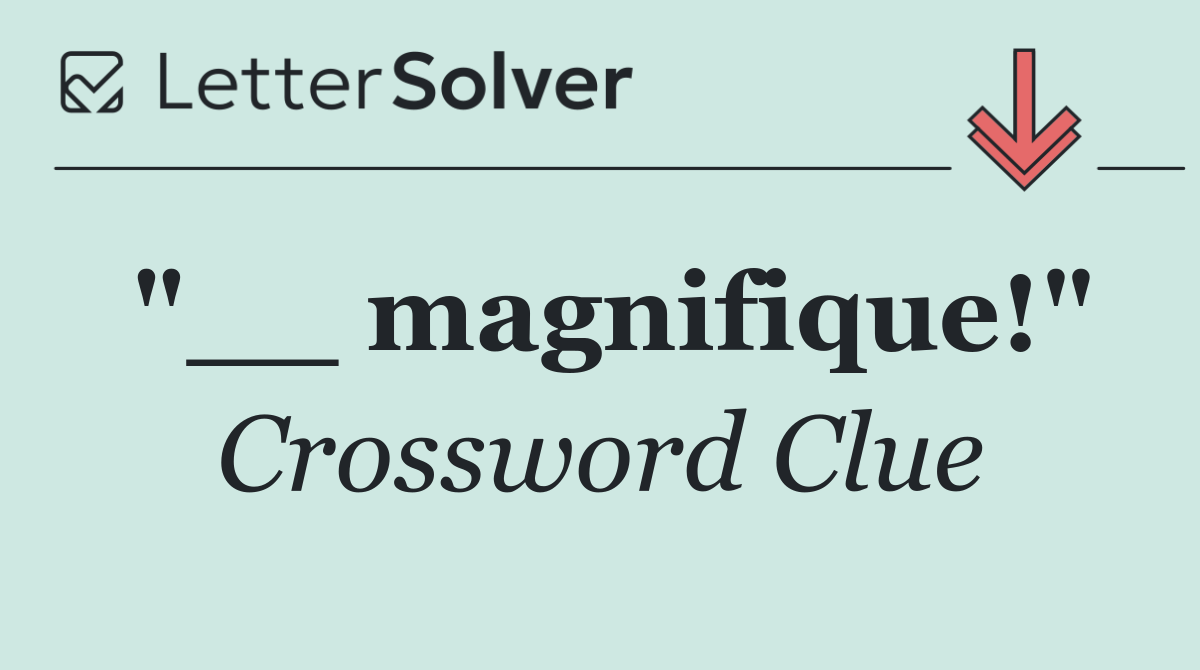"__ magnifique!"