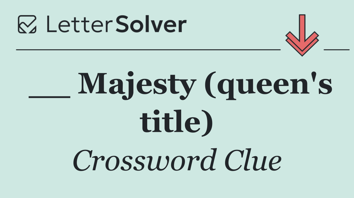 __ Majesty (queen's title)