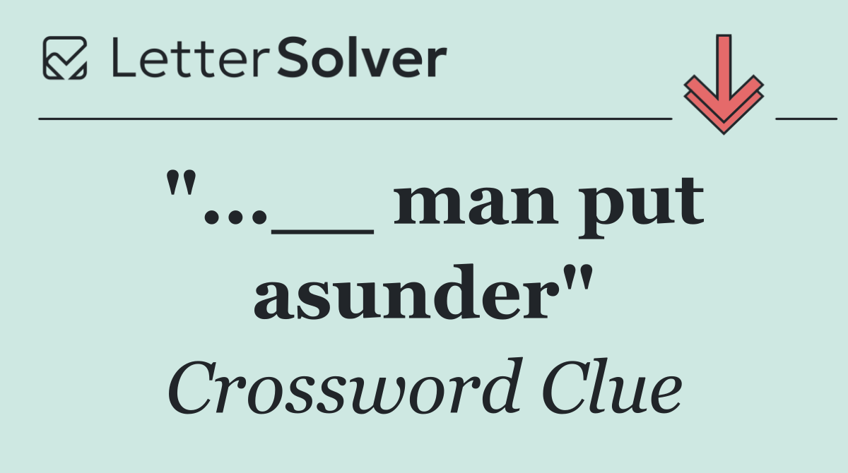 "...__ man put asunder"