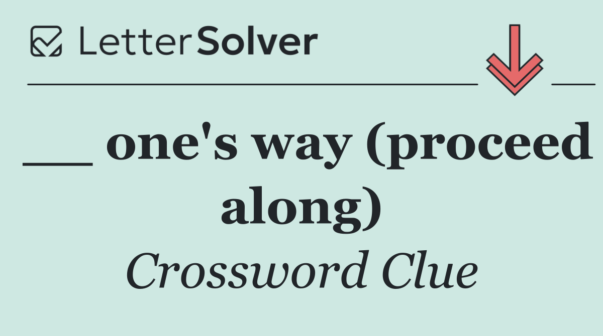 __ one's way (proceed along)