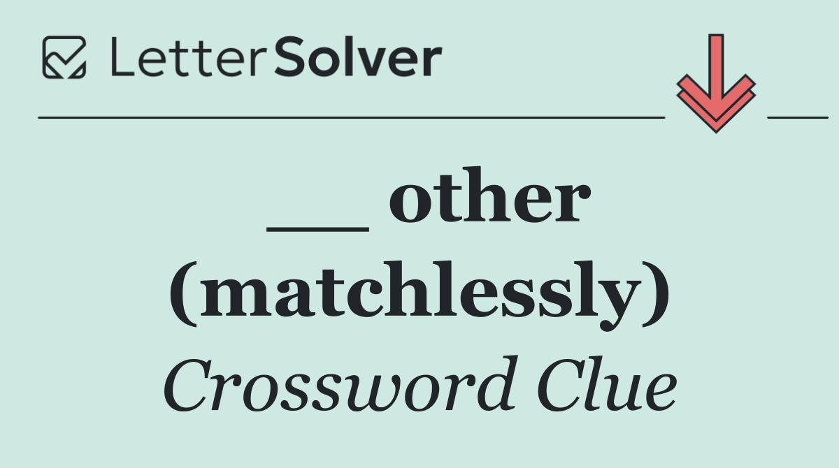 __ other (matchlessly)